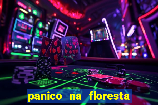 panico na floresta 2 filme completo dublado mega filmes